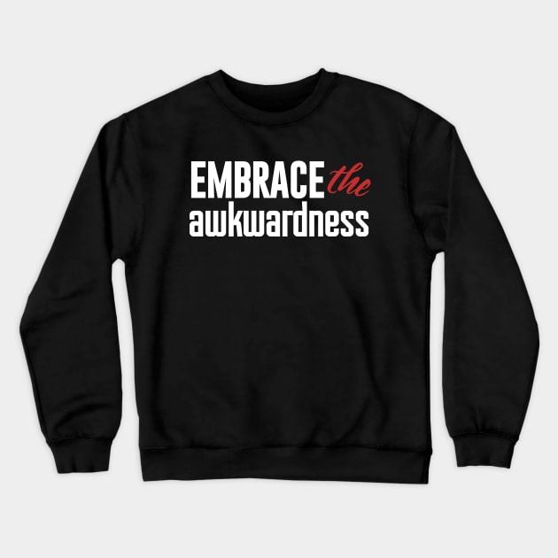 Embrace the awkwardness Crewneck Sweatshirt by NomiCrafts